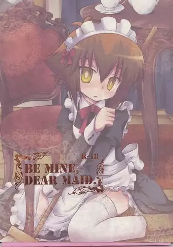 BE MINE, DEAR MAID.